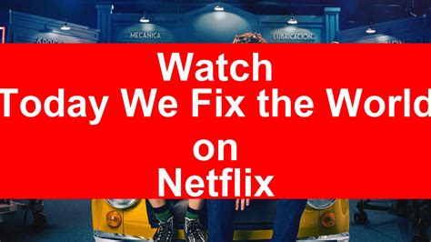 How To Watch Today We Fix The World On Netflix Top Guide 2024 My Vpn Hub