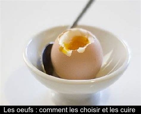 Les Oeufs Comment Les Choisir Et Les Cuire