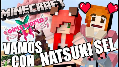 Visitando Girls World Con Natsuki Sel Minecraft 05 Youtube