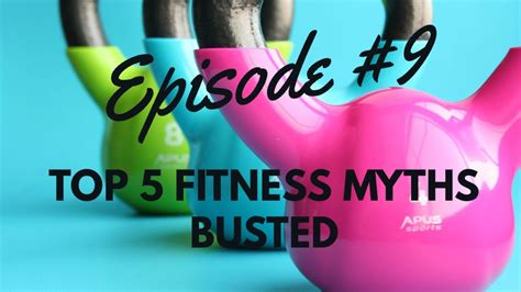 Top 5 Fitness Myths Busted Episode 9 Youtube