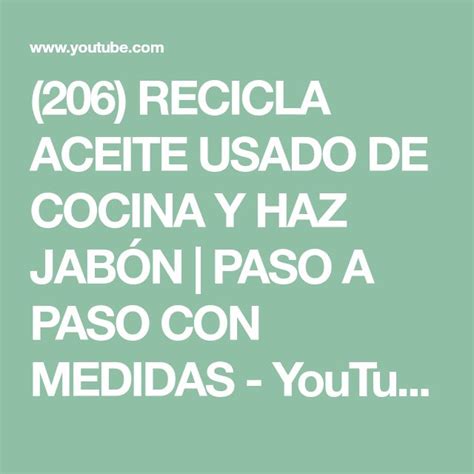 206 RECICLA ACEITE USADO DE COCINA Y HAZ JABÓN PASO A PASO CON