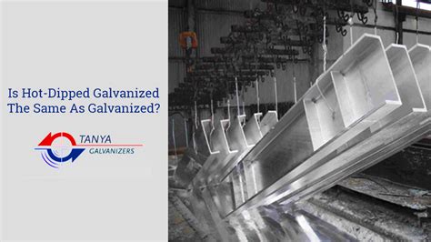 Is Hot Dipped Galvanized The Same As Galvanized