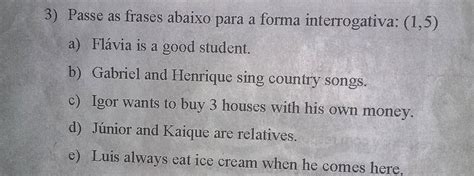 Passe As Frases Para A Forma Interrogativa