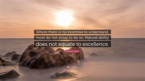 Shannon Mayer Quote: “Where there is no incentive to understand, most
