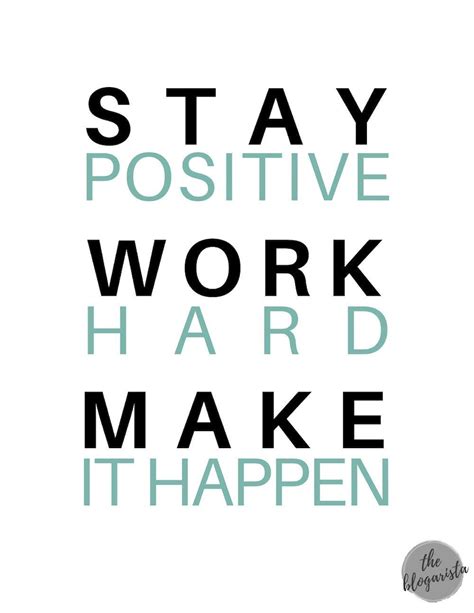Stay Positive Work Hard And Make It Happen Work Quotes Positive Quotes