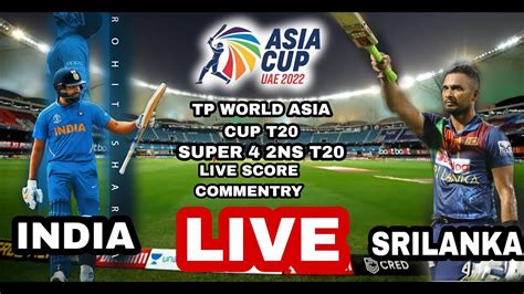 🔴 Live Ind Vs Sl Super4 T20i Dubai Cricket Live Score And Commentary