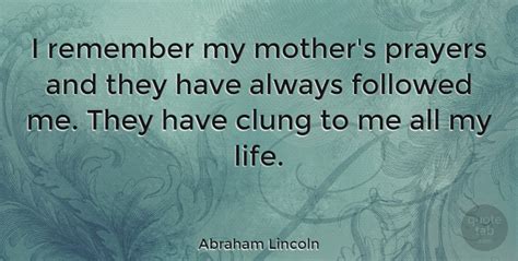 Among the interests of this american president are Abraham Lincoln: I remember my mother's prayers and they have always followed... | QuoteTab