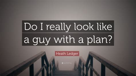 To achieve great things, two things are needed; Heath Ledger Quote: "Do I really look like a guy with a plan?" (10 wallpapers) - Quotefancy