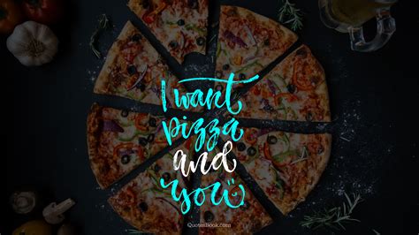 I Want Pizza And You Quotesbook