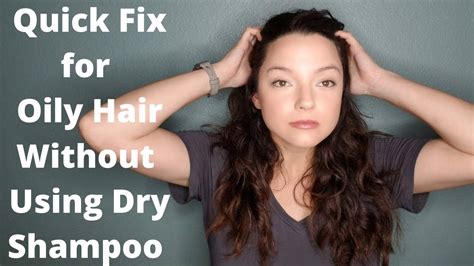 Quick Fixtips And Tricks For Oily Hair Without Using Dry Shampoo