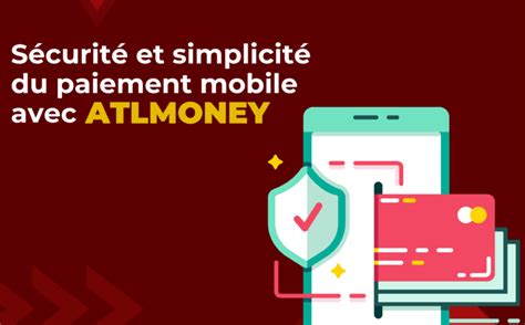 Sécurité Et Simplicité Du Paiement Mobile Avec Atlmoney