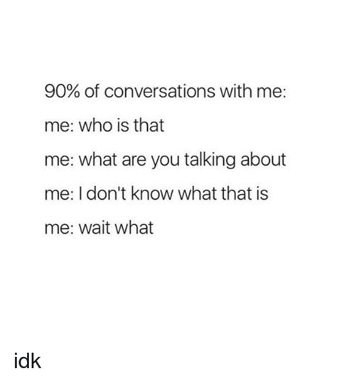 90 Of Conversations With Me Me Who Is That Me What Are You Talking