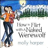 How To Flirt With A Naked Werewolf Naked Werewolf By Molly Harper Reviews Discussion