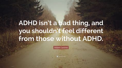 Adam Levine Quote Adhd Isnt A Bad Thing And You Shouldnt Feel