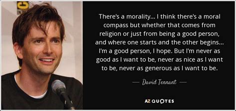 David Tennant Quote Theres A Morality I Think Theres