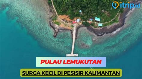 Pulau Lemukutan Pulau Indah Yang Mempesona Di Bengkayang Kalimantan