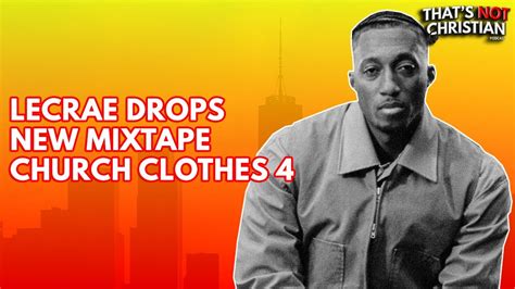 Lecrae Church Clothes 4 Is The Best Church Clothes Mixtape Youtube