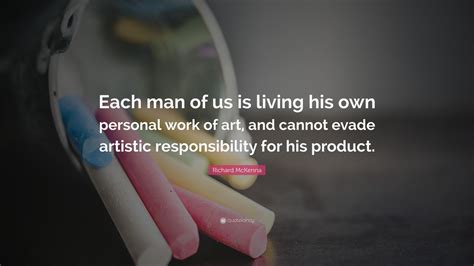 Richard Mckenna Quote Each Man Of Us Is Living His Own Personal Work
