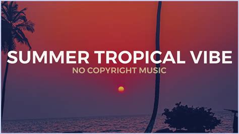 Happy Summer Tropical Vibe No Copyright Music Summer Tropical House