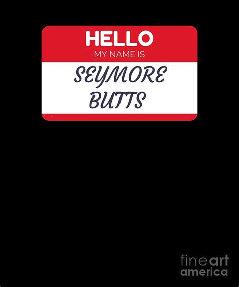 My Name Is Seymore Butts Digital Art By Jose O Fine Art America