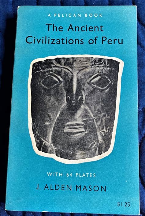 The Ancient Civilizations Of Peru By J Alden Mason 1957 My Book