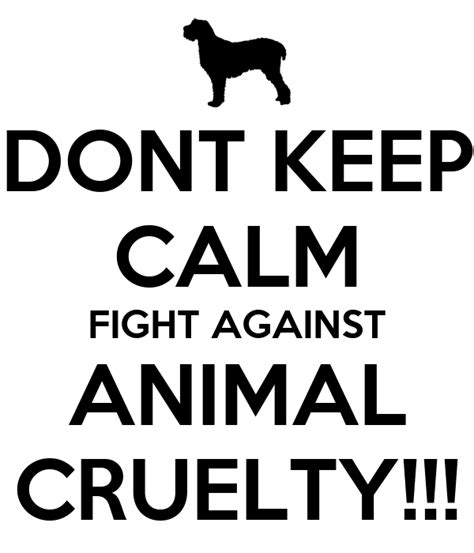 Dont Keep Calm Fight Against Animal Cruelty Poster Highclasskid
