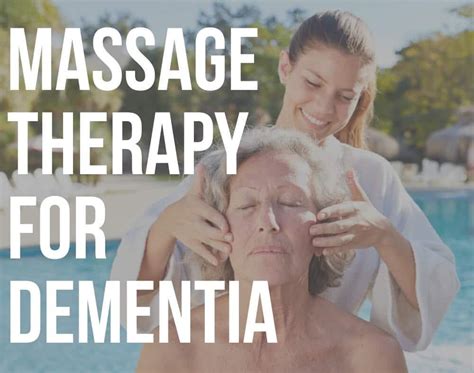 Massage Therapy For Dementia Patients Benefits Readementia