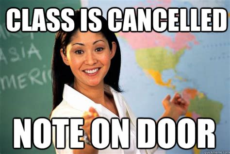 Class Is Cancelled Note On Door Unhelpful High School Teacher Quickmeme