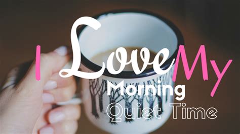 5 Reasons I Love My Morning Quiet Time