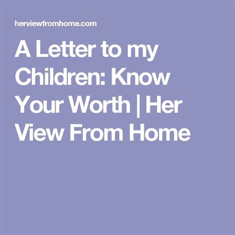 A Letter To My Children Know Your Worth Knowing Your Worth Love