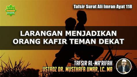 Tafsir Surat Ali Imran Ayat 118 Ustadz Dr Musthafa Umar Lc Ma