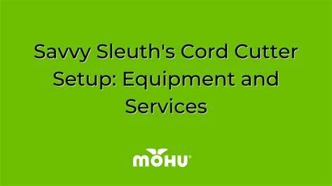 Savvy Sleuths Cord Cutter Setup Equipment And Services The Cordcutter The Official Mohu Blog