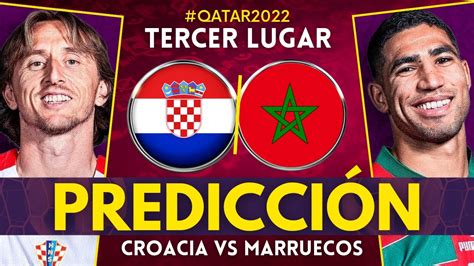Croacia Vs Marruecos Tercer Puesto Del Mundial Qatar Previa