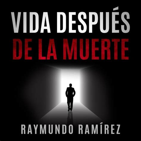 Vida DespuÉs De La Muerte Audiolibro Raymundo Ramírez Storytel