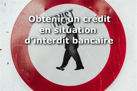 Obtenir un crédit en situation d’interdit bancaire – 01 banque en ligne
