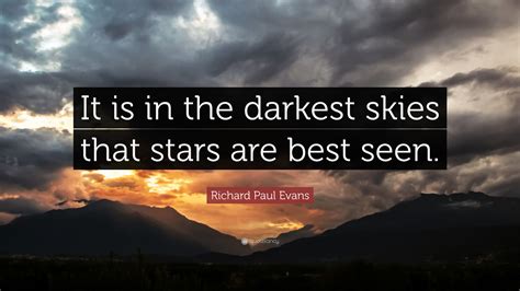 Richard Paul Evans Quote It Is In The Darkest Skies That Stars Are