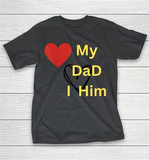 I Love My Dad T Shirts Woopytee