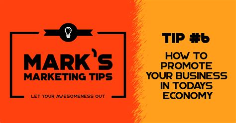 How To Promote Your Business In Todays Economy Marketing Tip 6