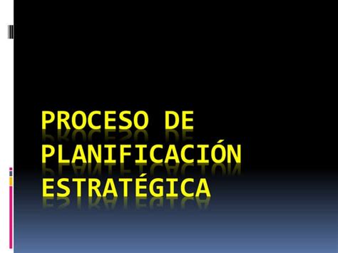 Proceso De Planificacion Estrategica Completo1pptx