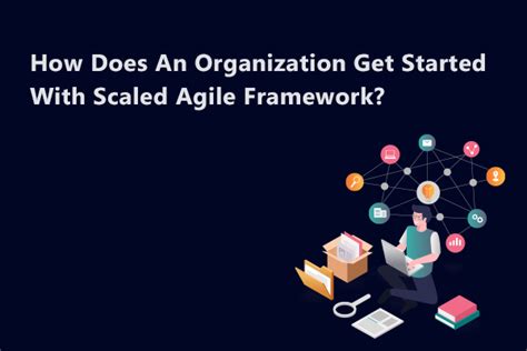 How Does An Organization Get Started With Scaled Agile Framework
