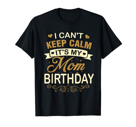 I Can T Keep Calm It S My Mom Birthday Shirt Happy T Shirt Zelitnovelty