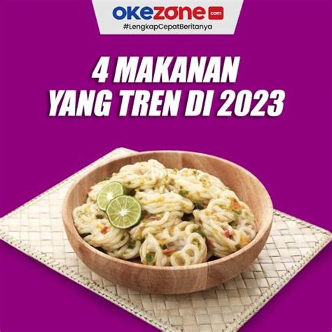 4 Makanan Yang Tren Di 2023 0 Foto Okezone Infografis