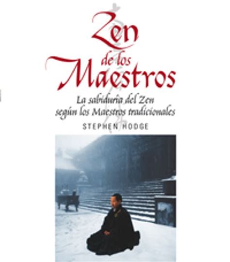 Zen De Los Maestros La Sabiduria Del Zen Segun Los Maestros Trad Icionales Stephen Hodge