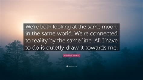 Haruki Murakami Quote “were Both Looking At The Same Moon In The
