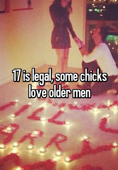 17 Is Legal Some Chicks Love Older Men