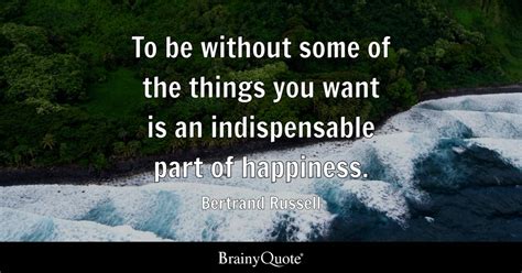 To Be Without Some Of The Things You Want Is An Indispensable Part Of