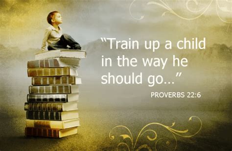 Train Up A Child In The Way He Should Go Proverbs 226 Zealous
