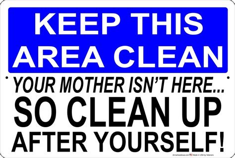 Keep This Area Clean Your Mother Isnt Here So Clean Up After Metal