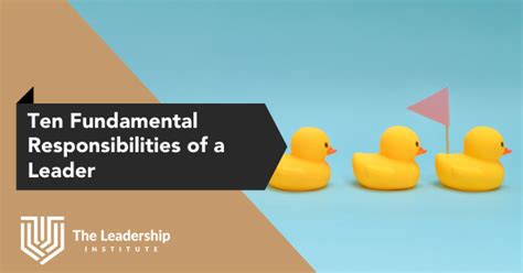 10 Fundamental Responsibilities Of A Leader The Leadership Institute