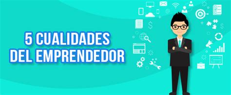 5 Cualidades Del Emprendedor